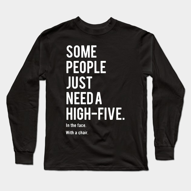 Some People JUST Need A High Five - In Face With A Chair Long Sleeve T-Shirt by Joker & Angel